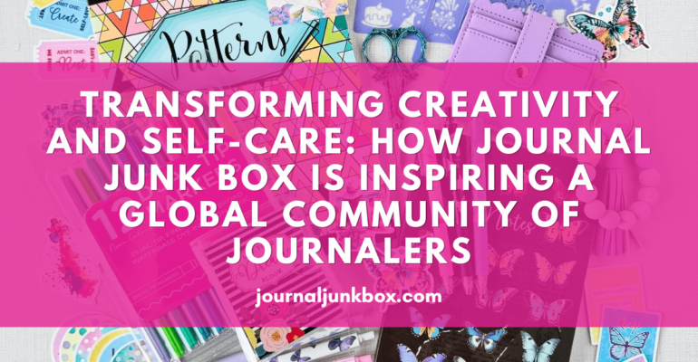 Transforming Creativity and Self-Care How Journal Junk Box is Inspiring a Global Community of Journalers